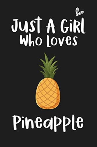 Just a Girl Who Loves Pineapple: Blank Lined Notebook to Write In for Notes, To Do Lists, Notepad and Journal (Funny Gifts for Pineapple Lover)