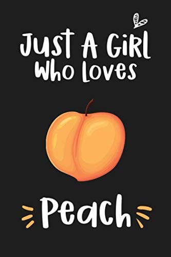 Just a Girl Who Loves Peach: Blank Lined Notebook to Write In for Notes, To Do Lists, Notepad and Journal (Funny Gifts for Peach Lover)