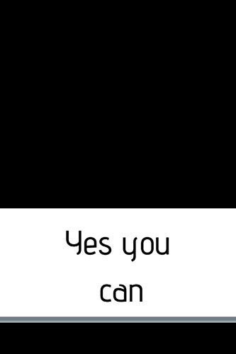 yes you can: Motivational Notebook, Journal, Diary, (110 pages, blank, 6 x 9)