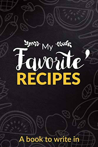 My favorites recipes : Blank Recipe Journal to Write in, Homemade cookbook diary, food note all Your favorite family secret Recipes: store and record up to 60 recipes 6" x 9"