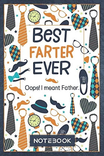 Best Farter Ever Oops! I meant Father: A Funny Multi-Purpose Lined Journal/Notebook With Custom Decorative Interior. Makes a Perfect Father's Day Gift for dad