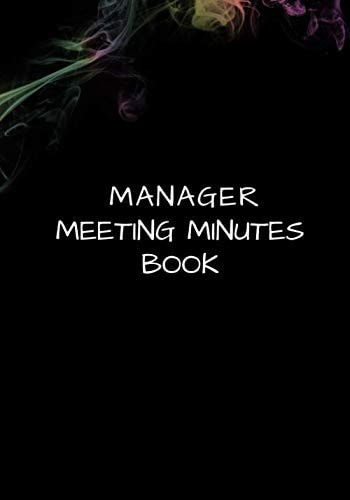 Manager Meeting Minutes Book: Meeting Minutes Record book | Notes Journal | Action Log with Follow-Up Notes | Business Minutes Notebook