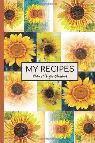 My Recipes: Cute Sunflower Blank Recipe Cookbook Journal to Write in. Recipes & Notes Organizer. (Gift for Sunflower Lovers)
