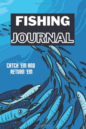 Fishing Journal : catch' em and return 'em: lined notebook - fishing gift from kids and wife - gift for dad and stepdad- matte cover 6x9 100 lined pages