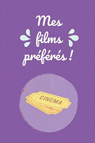 Mes films préférés !: Journal à compléter / 15,24 cms X 22,86 cms, 100 pages / Cadeau pour cinéphile ! (French Edition)