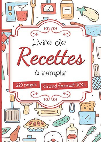 Livre de Recettes à Remplir Grand Format A4 Avec 220 Pages à Compléter - 2 Pages Par Recette - Cadeau Original