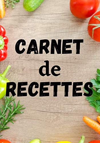 Carnet de Recettes: Livre de Recettes cuisine 100 pages pour noter et compléter de nouvelles recettes, il permet de rendre cuisiner plus facile (French Edition)