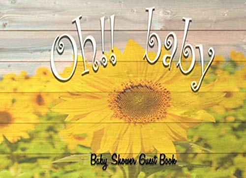 Oh Baby Baby Shower Guest Book: Rustic wood sunflower Baby Shower Guest Book Sign in Guestbook with Address, Message, Comments & Wishes, ... Parents, Keepsake & Memory Book