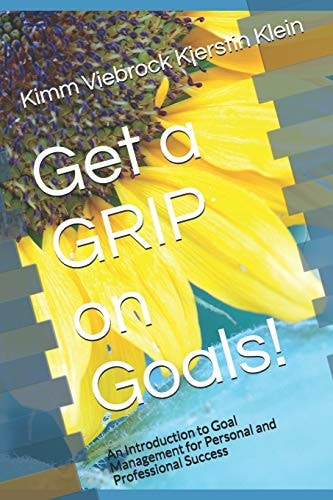 Get a GRIP on Goals! An Introduction to Goal Management for Personal and Professional Success