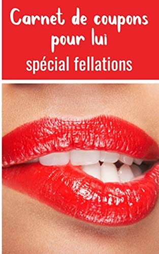 Carnet de coupons pour lui spécial fellations: Offrez ce carnet à votre amoureux | Contient 25 coupons très coquins... (French Edition)