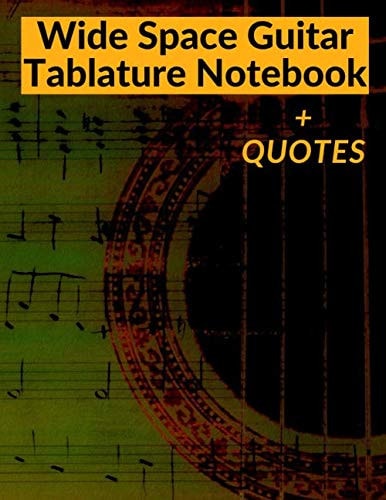 Wide Space Guitar Tablature Notebook With Famous Guitarists and Composers Quote on Lined Note Pages to Inspire Creativity | Guitar Tab Manuscript | 8. 5 X11 Inches, 150 Pages