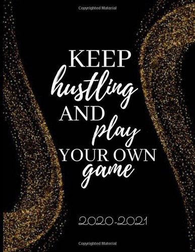 KEEP HUSTLING AND PLAY YOUR OWN GAME, 2020-2021: MONTHLY PLANNER, Calendar Schedule Organizer January 2020 to December 2021 (24 Months) With ... lists, notes and contacts...8.5*11/121 pages