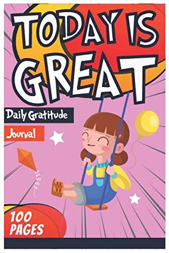 Today Is Great: A Daily Gratitude Journal, Notebook for Kids, Children's Paperback