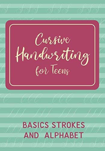 Cursive Handwriting for Teens: Basic Strokes and Alphabet - 7 X 10 Practice Workbook for Beginners