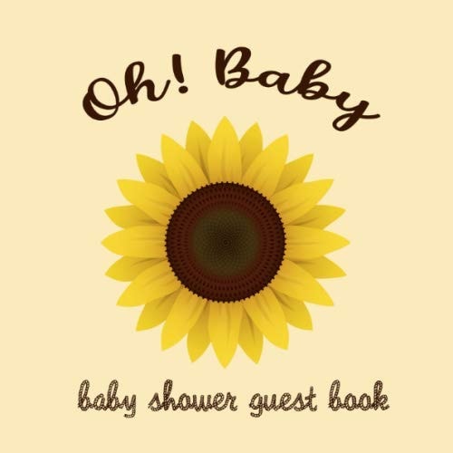 Oh! Baby Baby Shower Guest Book: Sunflower Baby Shower Guest Book with Wishes & Advice for Parents + Predictions + Gift Log + Keepsake Memory Photo ... Boho Chic Floral Guestbook Gender Neutral