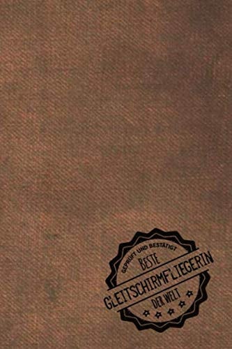 Geprüft und Bestätigt beste Gleitschirmfliegerin der Welt: Notizbuch inkl. To Do Liste | Das perfekte Geschenkbuch für Frauen, die Gleitschirmfliegen ... | Geschenke | Geschenk (German Edition)