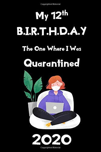 My 12th Birthday the One Where I Was Quarantined 2020 12 Years Old Bday Gifts for Girls, Women