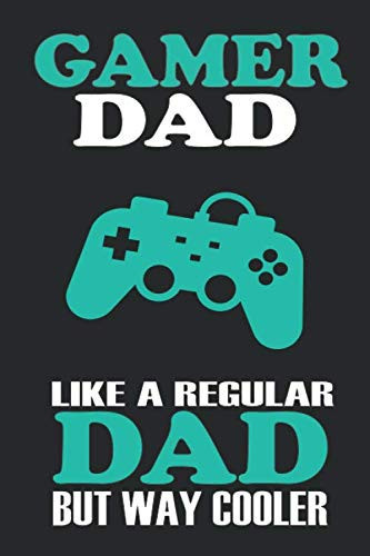 Gamer Dad Like A Regular Dad But Way Cooler: Fathers Day Gifts For Gamer Dad: Unique Notebook For Dads To Write In | Alternative Fathers Day Card
