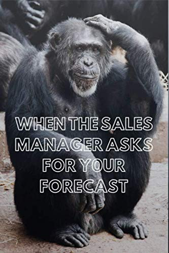 Blank Lined Notebook: WHEN THE SALES MANAGER ASKS FOR YOUR FORECAST - 120 Pages: Sarcastic funny blank lined notebook. Ideal for sales people for ... gifts, Christmas gifts, Secret Santa...etc.