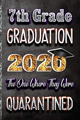 7th Grade Graduation 2020 the One Where They Were Quarantined Funny Class of 2020 Lined Notebook Journal Funny Congratulatory Diary Gift for Graduate 6x9 Journal /120 Pages for Note