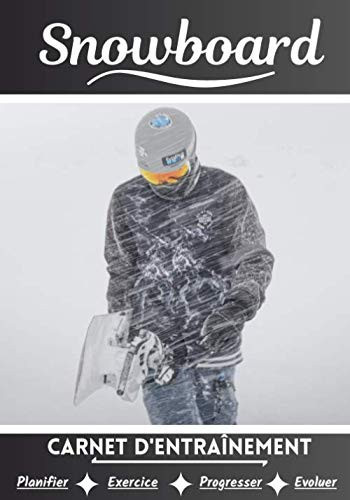 Snowboard Carnet d’entraînement: Cahier d'exercice pour progresser | Sport et passion pour le Snowboard | Livre pour enfant ou adulte | Entraînement ... cahier de sport | (French Edition)