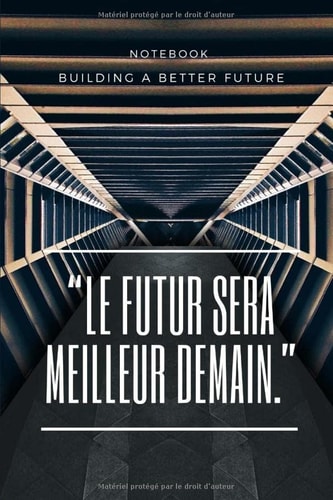 LE FUTUR SERA MEILLEUR DEMAIN: Carnet de notes spécial à remplir | journal intime | Cadeau | 6×9 pouces, 120 pages lignées. (French Edition)
