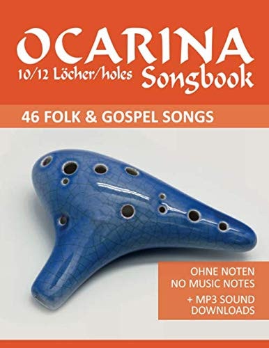 Ocarina Songbook 10/12 Löcher/holes - 46 Folk & Gospel Songs: Ohne Noten - no music notes + MP3 Sound downloads (Ocarina Songbooks)