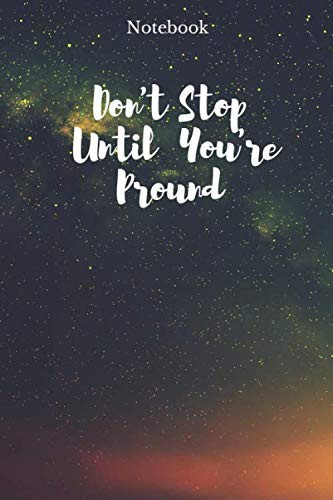 Notebook Don't Stop Until You Are Proud - Motivation: Positive Quote Journal Wide Ruled College Lined Composition Notebook for college students, moms, ... and journal (6x9 inches) with 110 Pages