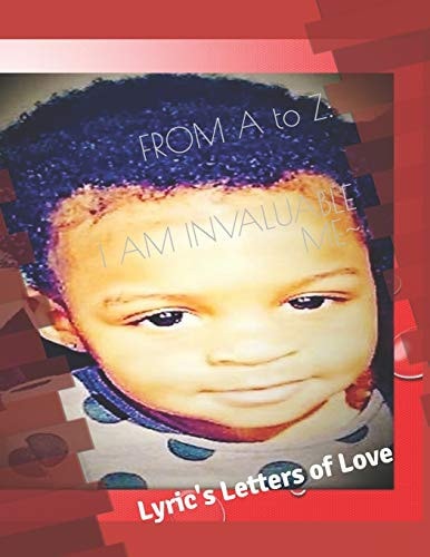 From A to Z I Am Invaluable Me: Lyric's Letters of Love