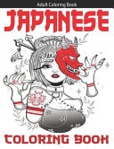Japanese Coloring Book Adult Coloring Book With Japan Lovers Themes Such As Geisha, Samurai, Koi Fish, Japanese Dragon, Japanese Mask, Japanese Tattoo Designs and More!