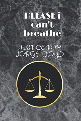 please I can't breathe justice for jorge floyd: Jorge floyd nootebook fo man to tell the government that we want the justice . 120p 6/9in