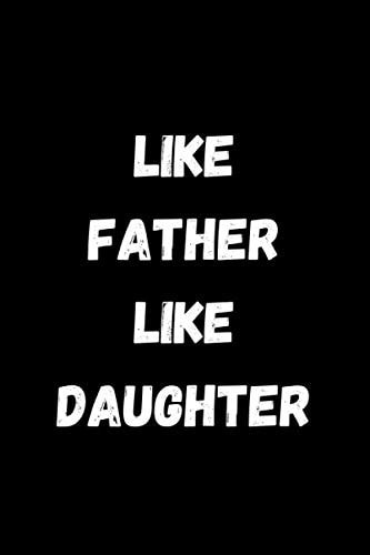 like father like daughter: Line, Notebook, funny and original present for teen boys, girls, for men, women, daughter, son, girlfriend, boyfriend, best friend, Step Dad, Father's Day