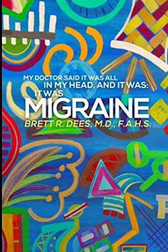 My Doctor Said It Was All In My Head, And It Was: It Was Migraine