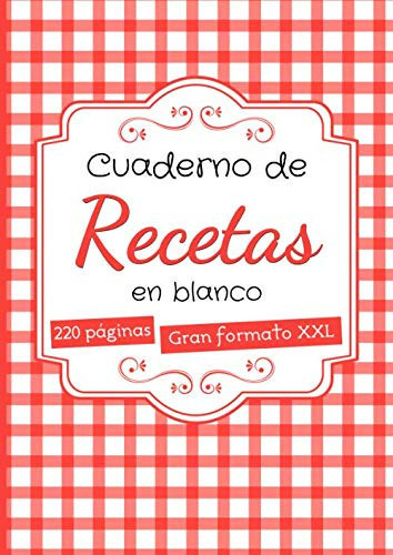 Cuaderno de Recetas en Blanco Formato Grande A4 con 220 Páginas para Escribir - 2 Páginas Por Receta - Regalo Original