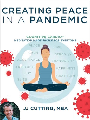 Creating Peace in a Pandemic: Cognitive Cardio - Meditation Made Simple for Everyone