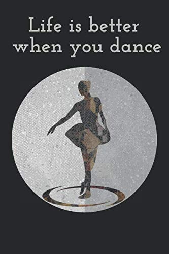 life is better when you dance: inspirationnal Notebook