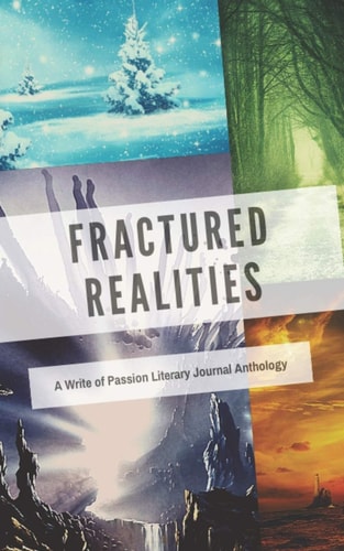 Fractured Realities A Write of Passion Literary Journal Anthology