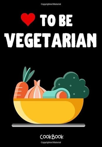 To Be Vegetarian CookBook: Blank Recipe Journal for Vegetarian Women -High Quality- Collect all Your Favorite Recipes In Your Own Custom CookBook |Lovely Gift for Your Vegetarians friends|