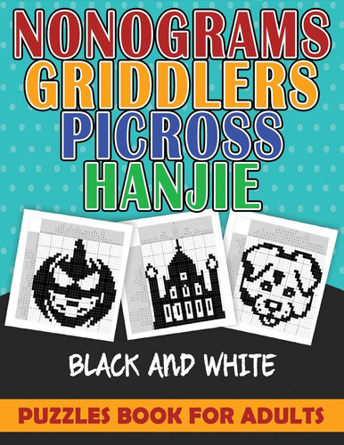NONOGRAMS PUZZLES BOOK FOR ADULTS Nonograms Griddlers Picross Hanjie. 101 Page