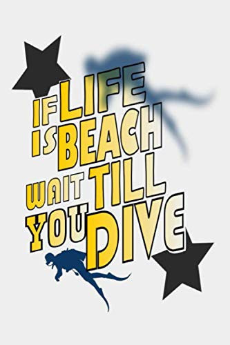 If Life is Beach Wait till You Dive: Scuba Dive Log Book | Training Notebook | 121 pages 6x9 inches | Gift for Mixes Divers Adults & Kids | Funny Treasure