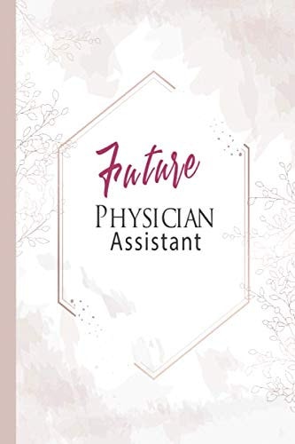 Future Physician Assistant: Small Blank Lined Notebook for PA Student, gift, journal,6x9 inches , 120 blank lined pages