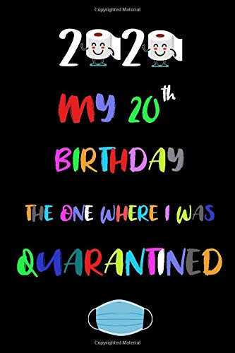 My 20th Birthday the One Where I Was Quarantined 2020 20 Years Old Bday Funny Gifts Notebook Journal | Present for Women and Men