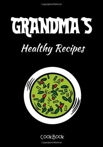 Grandma's Healthy Recipes CookBook: Recipe Keepsake Book ; Create Your Own Recipe Book, Empty Blank Lined Journal for Sharing Your Favorite Family Recipes, Personalized Gift, Custom CookBook