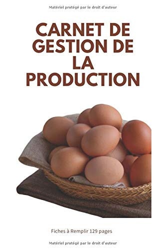 Carnet de Gestion de la Production Carnet de Suivi de la Production des Oeufs et des Poules | Format Proche de A5 129 Pages | Contient des Fiches Simples à Remplir | Idéal Pour Tout éleveur de Poules Pondeuses 