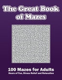 The Great Book of Mazes 100 Mazes for Adults, Hours of Fun, Stress Relief and Relaxation. It is Also a Great Gift for Puzzle Lovers. Brain Game for Maze Puzzle Lover.