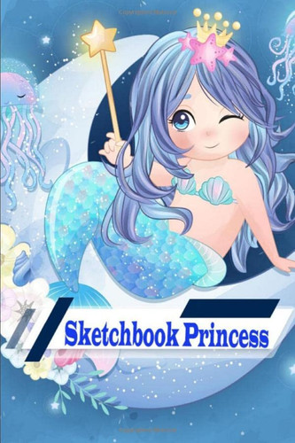 Sketchbook Princess: Sketchbook For Girls, 120 Pages, "6 x 9", For Drawing, Sketching & Crayon Coloring (Kids Drawing Books)