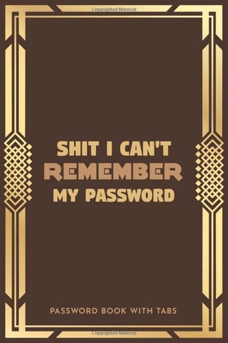 Shit I Can't Remember My Password: Simple Password Keeper Organizer; Alphabetical Tabs Password Logbook For Old People; Offline Password Keeper Vault; ... Booklet; Username & Password Book - Brown