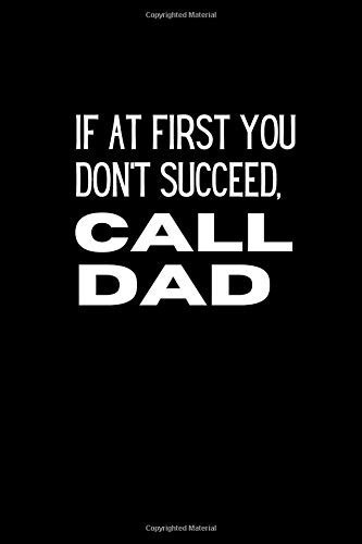 If At First You Don't Succeed Call Dad:Notebook: Father's day gift Lined Notebook / Journal/Happy Father's Day, Diary Gift, Anniversary Gift for ... Great Gift for the Artist in the Family
