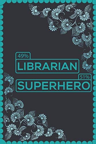 49% Librarian 51% Superhero: Librarian Notebook Diary | Appreciation/ Retirement Gifts Journal For Men & Women Library Administrator