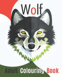 Wolf Adult Colouring Book An Adult Coloring Book with Wonderful Wolf Coloring Pages, Adorable Wolf, Funny Wolf, Zentengle Wolf, Detailing Wolf Coloring Pages, Large Coloring Book Xxl.